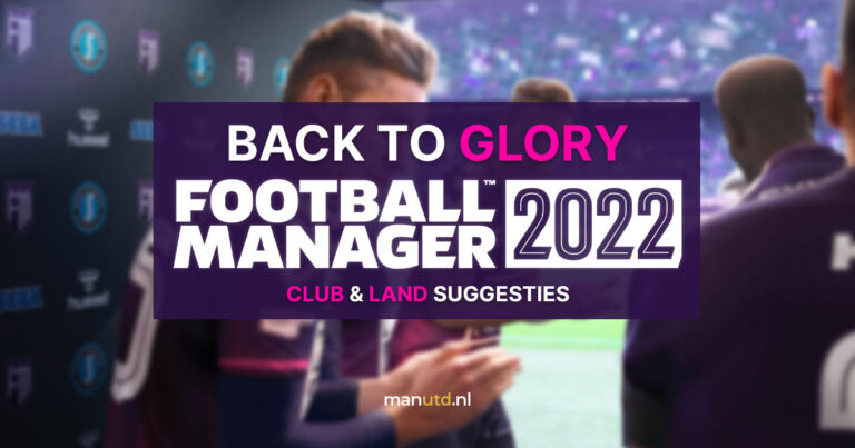 Bring them back to glory – FM 22 save suggesties (deel 2)